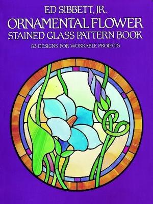 Ornamental Flower Stained Glass Pattern Book book