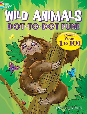 Wild Animals Dot-to-Dot Fun: Count from 1 to 101! book