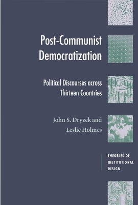 Post-Communist Democratization by John S. Dryzek