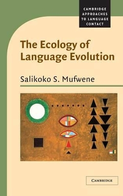 Ecology of Language Evolution by Salikoko S. Mufwene