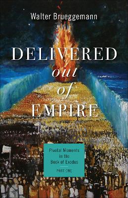 Delivered out of Empire: Pivotal Moments in the Book of Exodus, Part One book