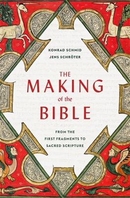 The Making of the Bible: From the First Fragments to Sacred Scripture book