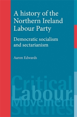 A History of the Northern Ireland Labour Party by Aaron Edwards