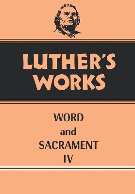 Luther's Works, Volume 38: Word and Sacrament IV book