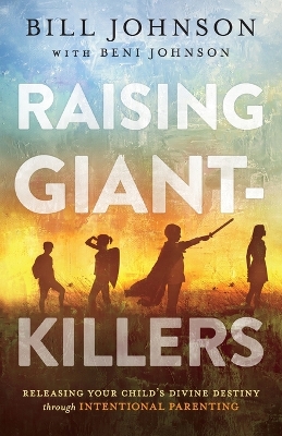 Raising Giant-Killers: Releasing Your Child's Divine Destiny through Intentional Parenting book