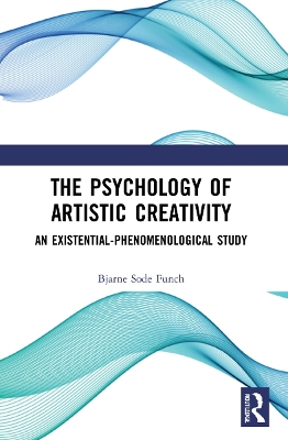 The Psychology of Artistic Creativity: An Existential-Phenomenological Study book