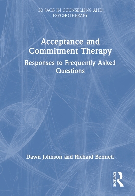 Acceptance and Commitment Therapy: Responses to Frequently Asked Questions by Dawn Johnson