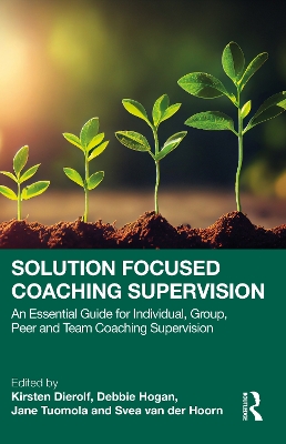 Solution Focused Coaching Supervision: An Essential Guide for Individual, Group, Peer and Team Coaching Supervision book