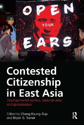 Contested Citizenship in East Asia: Developmental Politics, National Unity, and Globalization book
