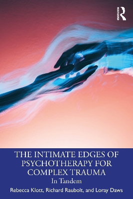 The Intimate Edges of Psychotherapy for Complex Trauma: In Tandem by Rebecca Klott