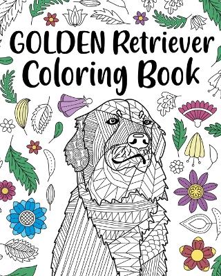 Golden Retriever Coloring Book: Adult Coloring Book, Dog Lover Gifts, Floral Mandala Coloring Pages book