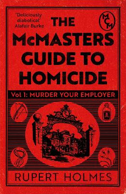 Murder Your Employer: The McMasters Guide to Homicide: THE NEW YORK TIMES BESTSELLER by Rupert Holmes