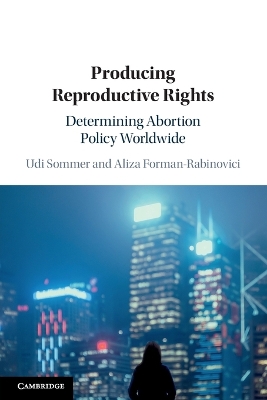 Producing Reproductive Rights: Determining Abortion Policy Worldwide by Udi Sommer