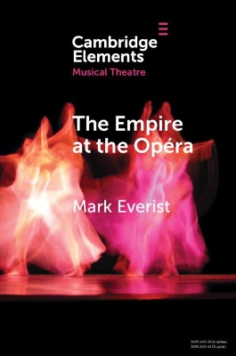 The Empire at the Opéra: Theatre, Power and Music in Second Empire Paris book