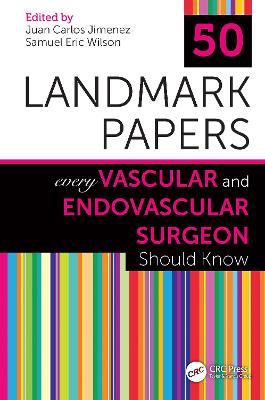 50 Landmark Papers Every Vascular and Endovascular Surgeon Should Know by Juan Carlos Jimenez