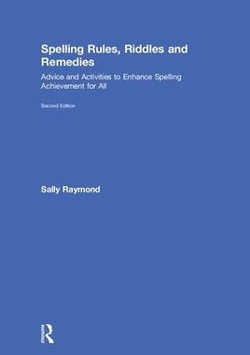 Spelling Rules, Riddles and Remedies: Advice and Activities to Enhance Spelling Achievement for All book