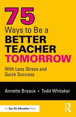 75 Ways to Be a Better Teacher Tomorrow: With Less Stress and Quick Success book