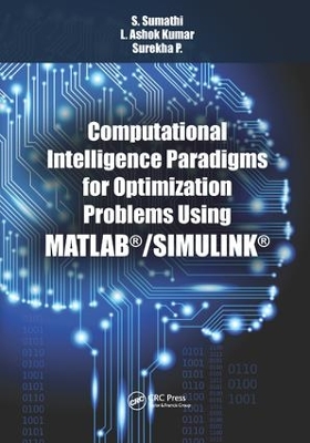 Computational Intelligence Paradigms for Optimization Problems Using MATLAB®/SIMULINK® by S. Sumathi