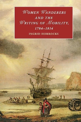 Women Wanderers and the Writing of Mobility, 1784–1814 book