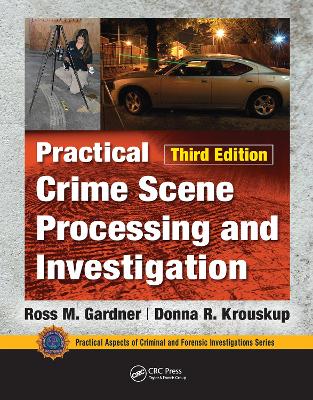 Practical Crime Scene Processing and Investigation, Third Edition book