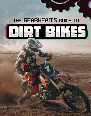 The Gearhead's Guide to Dirt Bikes by Lisa J Amstutz