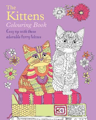 The Kittens Colouring Book: Cosy Up with these Adorable Furry Felines book