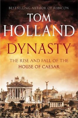 Dynasty: The Rise and Fall of the House of Caesar book