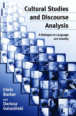 Cultural Studies and Discourse Analysis: A Dialogue on Language and Identity by Chris Barker