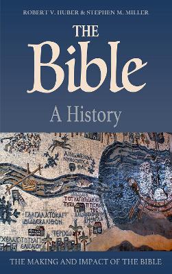 The The Bible: A History: The Making and Impact of the Bible by Robert V Huber