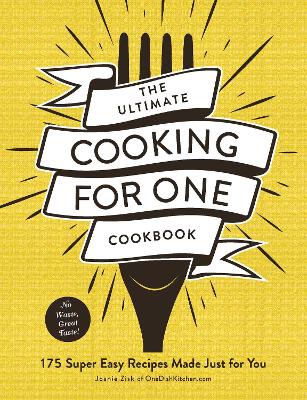 The Ultimate Cooking for One Cookbook: 175 Super Easy Recipes Made Just for You book