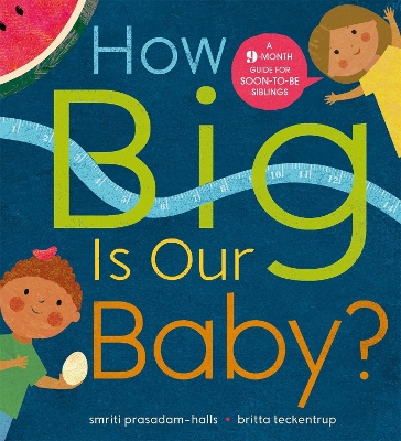 How Big is Our Baby?: A 9-month guide for soon-to-be siblings by Smriti Prasadam-Halls