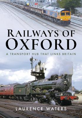 Railways of Oxford: A Transport Hub that Links Britain book