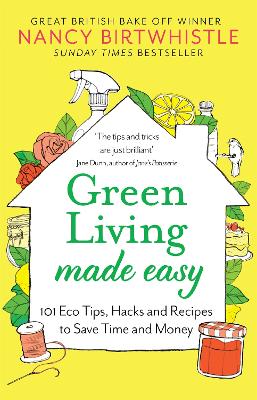 Green Living Made Easy: 101 Eco Tips, Hacks and Recipes to Save Time and Money by Nancy Birtwhistle