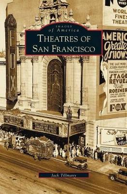 Theatres of San Francisco by Jack Tillmany