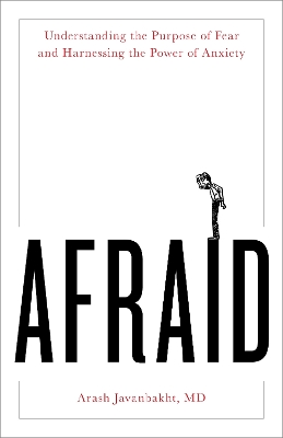 Afraid: Understanding the Purpose of Fear and Harnessing the Power of Anxiety book