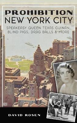 Prohibition New York City: Speakeasy Queen Texas Guinan, Blind Pigs, Drag Balls and More book