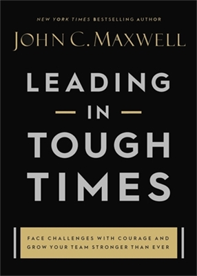 Leading in Tough Times: Face Challenges with Courage and Grow Your Team Stronger than Ever book