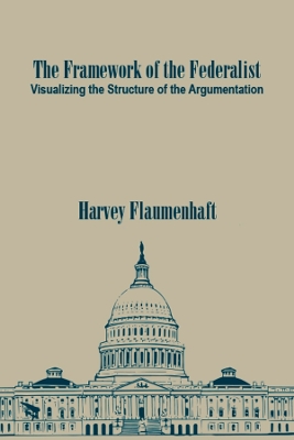 The Framework of the Federalist: Visualizing the Structure of the Argumentation book