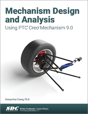 Mechanism Design and Analysis Using PTC Creo Mechanism 9.0 book