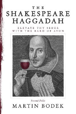 The Shakespeare Haggadah: Elevate Thy Seder with the Bard of Avon (Second Folio) book