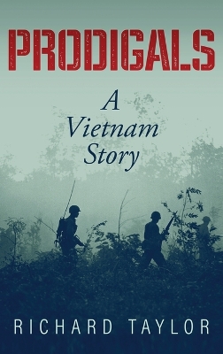 Prodigals: A Vietnam Story by Richard Taylor