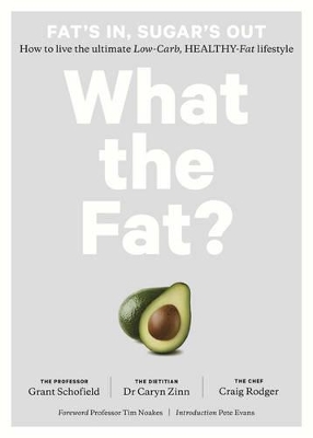 What the Fat?: How to live the ultimate Low-Carb, Healthy-Fat lifestyle by Grant Schofield