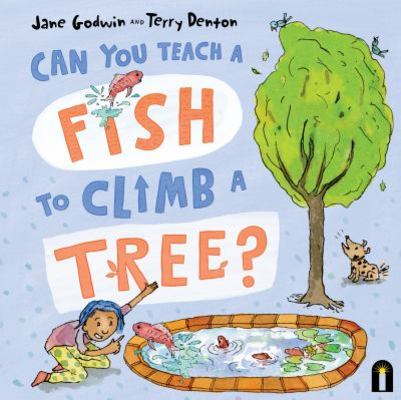 Can You Teach a Fish to Climb a Tree? by Jane Godwin
