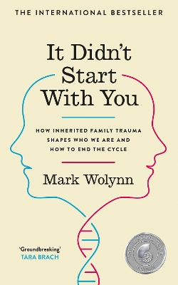 It Didn't Start With You: How inherited family trauma shapes who we are and how to end the cycle by Mark Wolynn