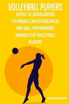 Effect of visualization techniques on psychological and skill performance variables of volleyball players book