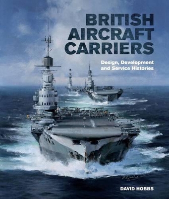 British Aircraft Carriers by David Hobbs