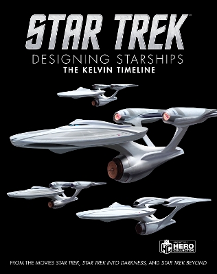 Star Trek: Designing Starships Book 3: The Kelvin Timeline book