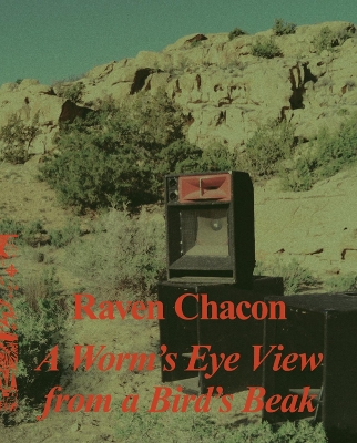 Raven Chacon: A Worm’s Eye View From a Bird’s Beak book