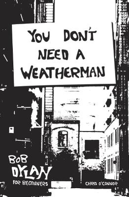 You Don't Need a Weatherman: Bob Dylan for Beginners book