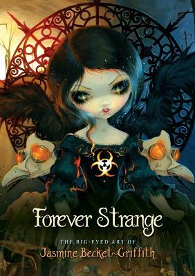 Forever Strange: The Big-Eyed Art of Jasmine Becket-Griffith by Jasmine Becket-Griffith